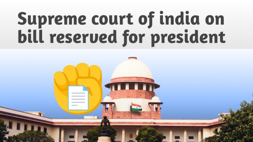 Bill assents by executive, Supreme court of india on bill reserved for president