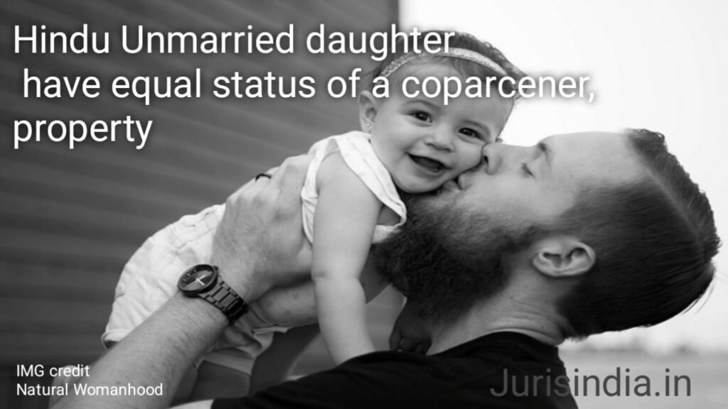 Hindu Unmarried daughter have equal status of a coparcener, property ...